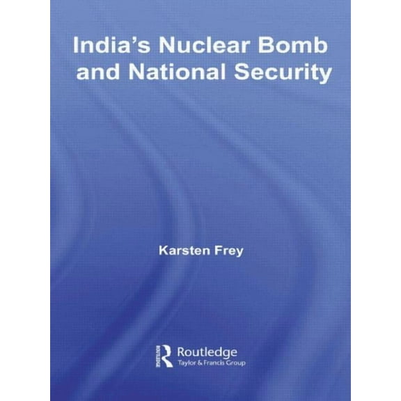 Routledge Advances in South Asian Studie India's Nuclear Bomb and National Security, (Paperback)