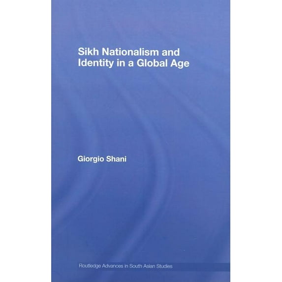 Routledge Advances in South Asian Studie Sikh Nationalism and Identity in a Global Age, (Hardcover)