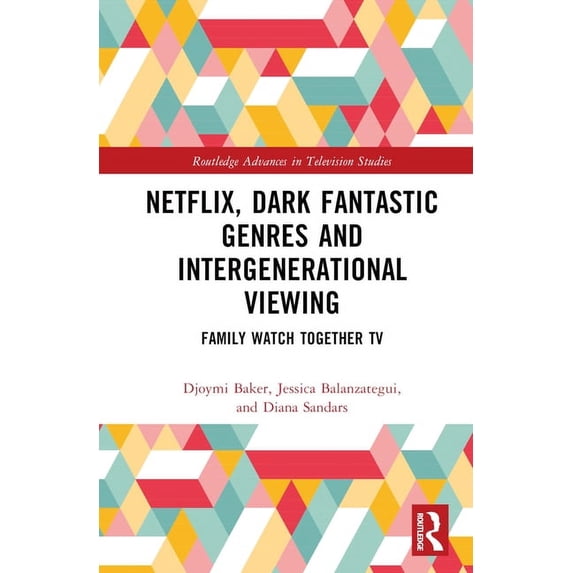 Routledge Advances in Television Studies Netflix, Dark Fantastic Genres and Intergenerational Viewing: Family Watch Together TV, (Hardcover)