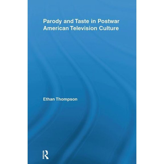 Routledge Advances in Television Studies Parody and Taste in Postwar American Television Culture, (Hardcover)