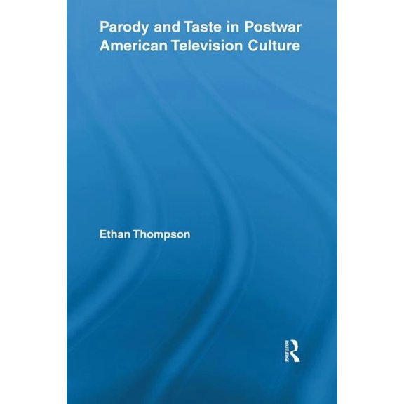 Routledge Advances in Television Studies Parody and Taste in Postwar American Television Culture, (Paperback)
