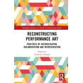 thumbnail image 1 of Routledge Advances in Theatre & Performa Reconstructing Performance Art: Practices of Historicisation, Documentation and Representation, (Hardcover), 1 of 1