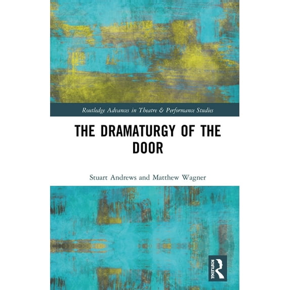 Routledge Advances in Theatre & Performa The Dramaturgy of the Door, (Hardcover)