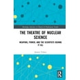 thumbnail image 1 of Routledge Advances in Theatre & Performa The Theatre of Nuclear Science: Weapons, Power, and the Scientists Behind it All, (Hardcover), 1 of 1