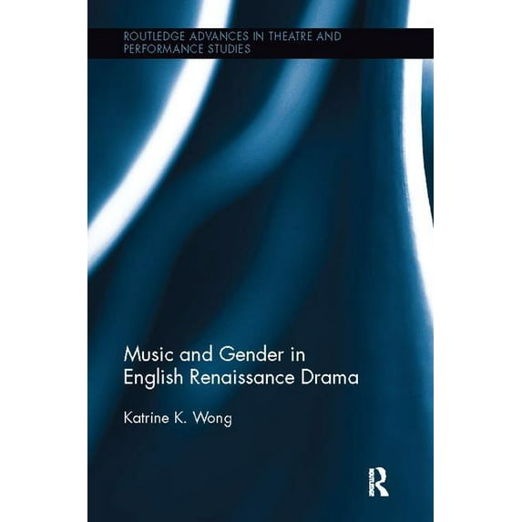 Routledge Advances in Theatre & Perf Music and Gender in English Renaissance Drama, (Paperback)