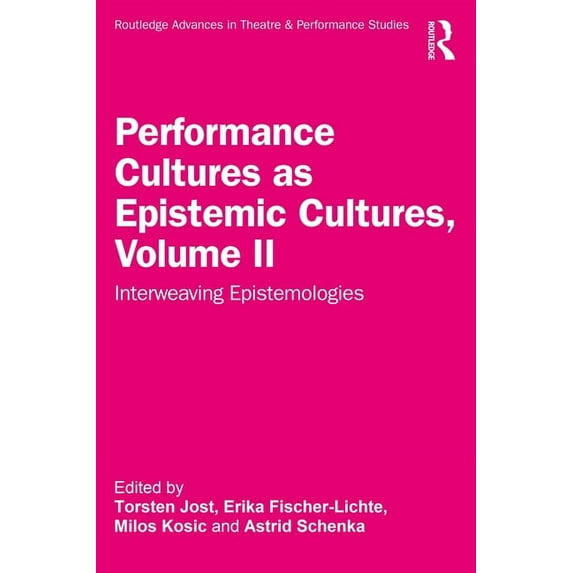 Routledge Advances in Theatre & Perf Performance Cultures as Epistemic Cultures, Volume II: Interweaving Epistemologies, (Paperback)