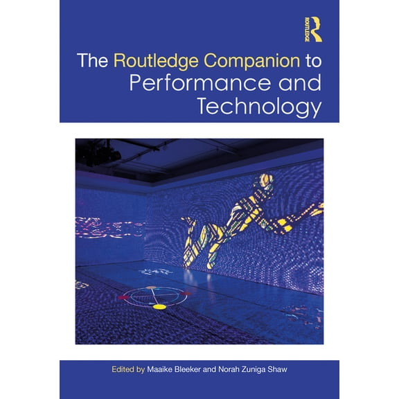 Routledge Advances in Theatre & Performa Routledge Companion to Performance and Technology, (Hardcover)