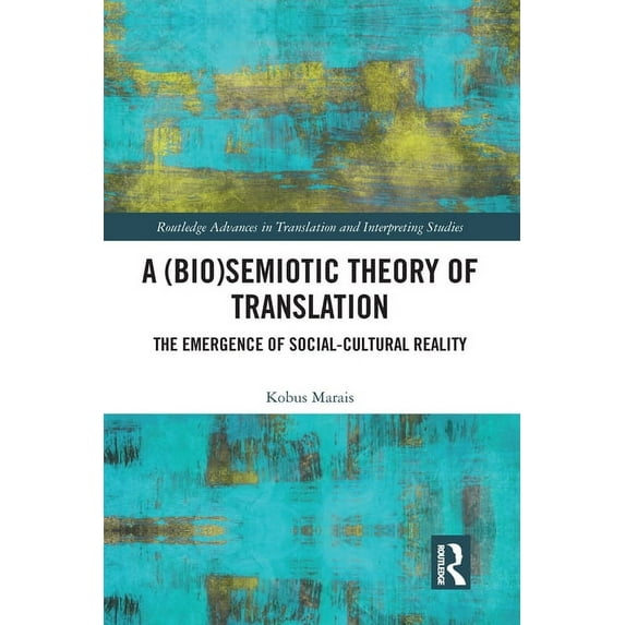 Routledge Advances in Translation and In A (Bio)Semiotic Theory of Translation: The Emergence of Social-Cultural Reality, (Paperback)