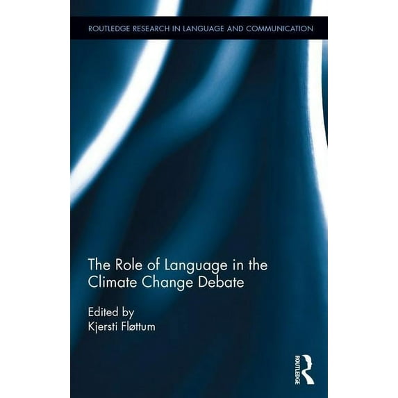 Routledge Research in Language and Commu The Role of Language in the Climate Change Debate, (Hardcover)