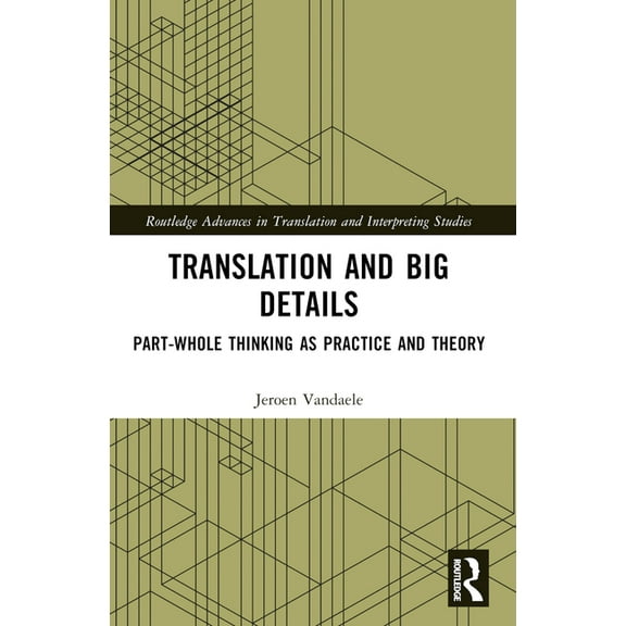 Routledge Advances in Translation and In Translation and Big Details: Part-Whole Thinking as Practice and Theory, (Paperback)