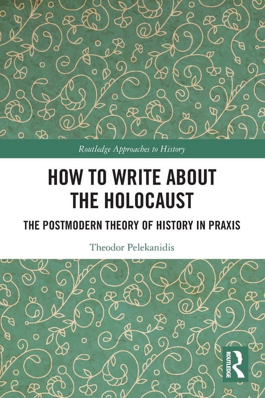 Routledge Approaches to History How to Write About the Holocaust: The ...