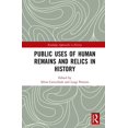 thumbnail image 1 of Routledge Approaches to History Public Uses of Human Remains and Relics in History, (Hardcover), 1 of 1