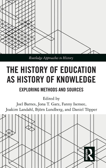 Routledge Approaches to History The History of Education as History of Knowledge: Exploring Methods and Sources, (Hardcover)