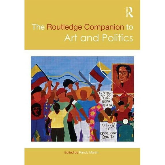 Routledge Art History and Visual Studies The Routledge Companion to Art and Politics, (Hardcover)
