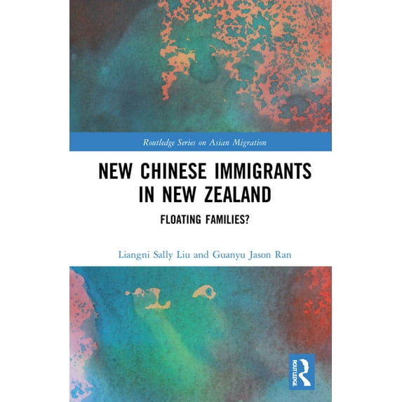 Routledge Asian Migration New Chinese Immigrants in New Zealand: Floating families?, (Hardcover)