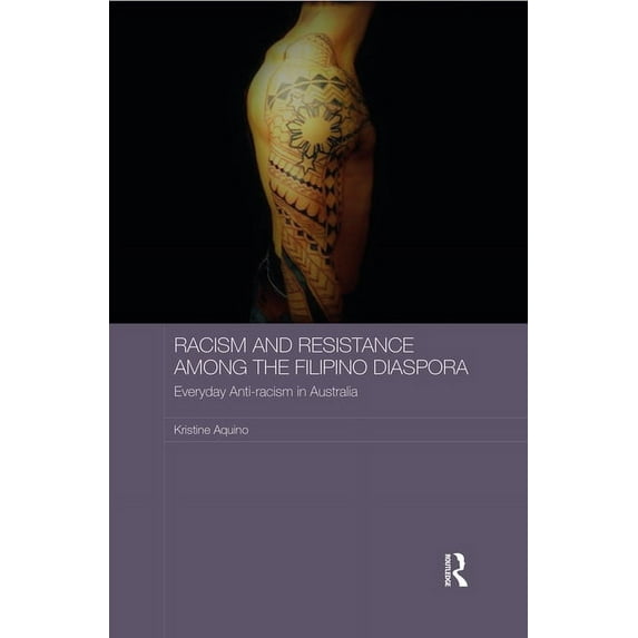 Routledge Asian Migration Racism and Resistance among the Filipino Diaspora: Everyday Anti-racism in Australia, (Paperback)