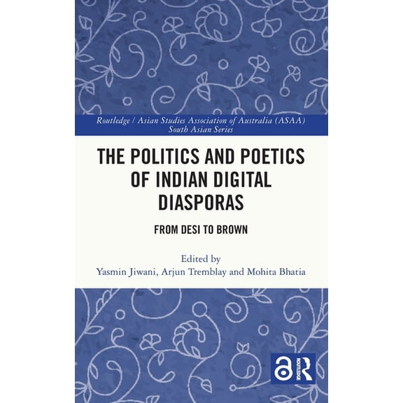 Routledge/Asian Studies Association of A The Politics and Poetics of Indian Digital Diasporas: From Desi to Brown, (Hardcover)