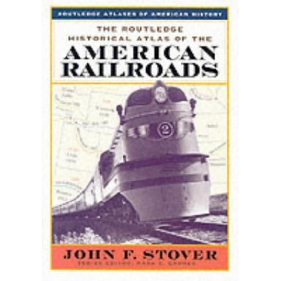Pre-Owned The Routledge Historical Atlas of the American Railroads (Routledge Atlases of American History) (Paperback) 0415921406 9780415921404