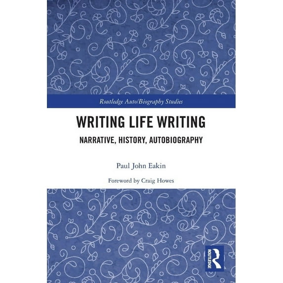 Routledge Auto/Biography Studies Writing Life Writing: Narrative, History, Autobiography, (Paperback)