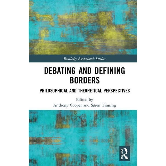 Routledge Borderlands Studies Debating and Defining Borders: Philosophical and Theoretical Perspectives, (Hardcover)