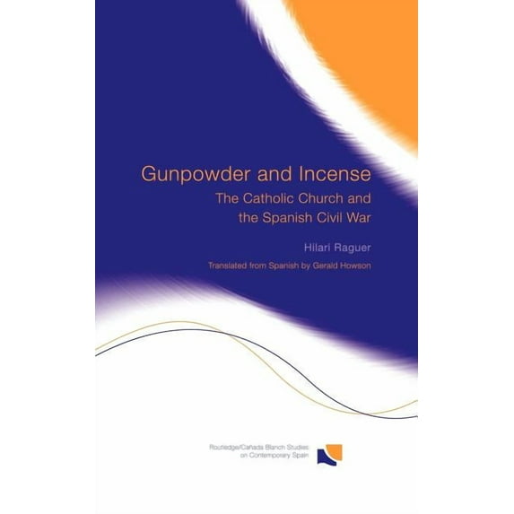 Routledge Studies on Contemporary Spain Gunpowder and Incense: The Catholic Church and the Spanish Civil War, (Hardcover)