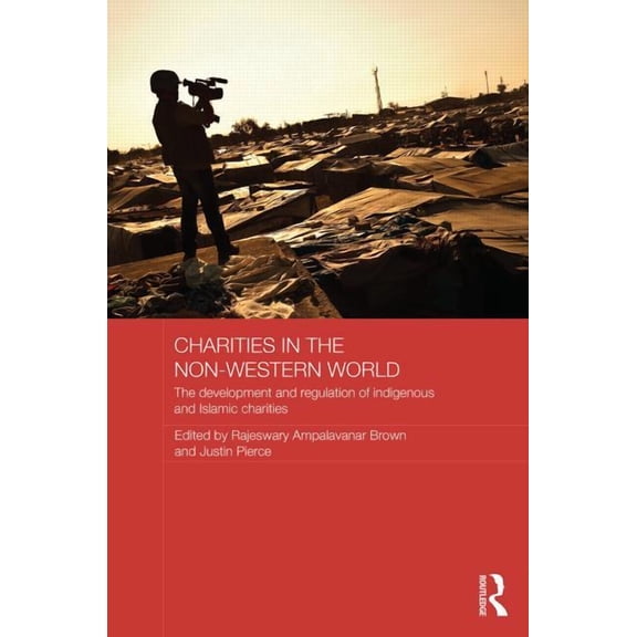 Routledge Charities Studies Charities in the Non-Western World: The Development and Regulation of Indigenous and Islamic Charities, Book 01, (Hardcover)