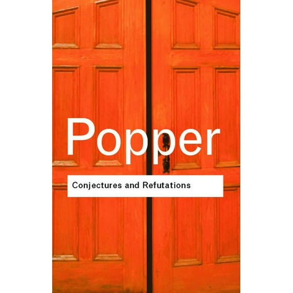 Routledge Classics Conjectures and Refutations: The Growth of Scientific Knowledge, (Paperback)