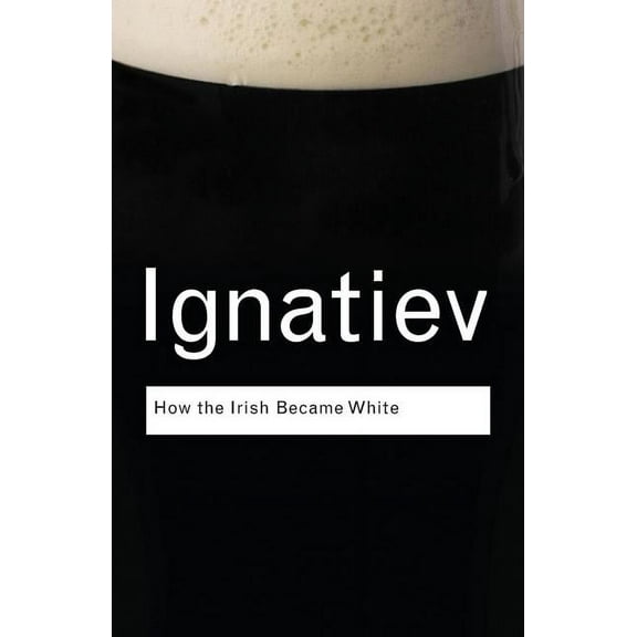 Routledge Classics How the Irish Became White, (Paperback)