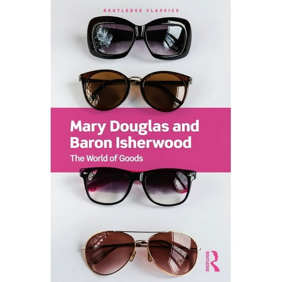 Routledge Classics The World of Goods, (Paperback)