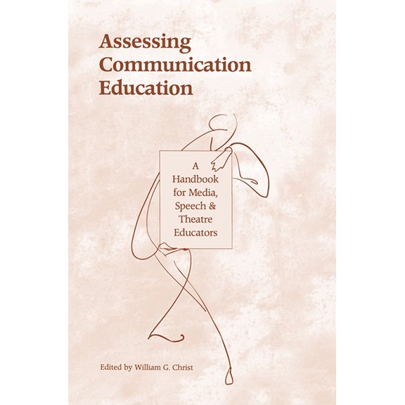 Routledge Communication Assessing Communication Education: A Handbook for Media, Speech, and Theatre Educators, (Paperback)