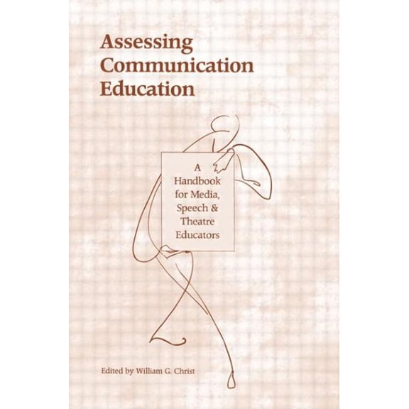 Pre-Owned Routledge Communication Assessing Communication Education: A Handbook for Media, Speech, and Theatre Educators, (Paperback)