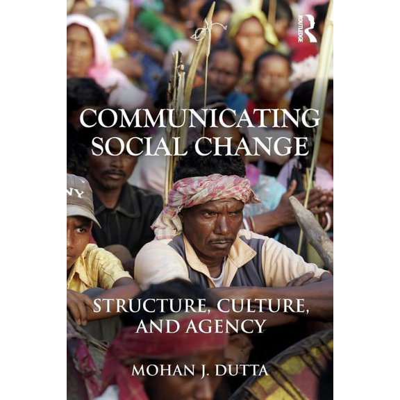 Routledge Communication Communicating Social Change: Structure, Culture, and Agency, (Paperback)
