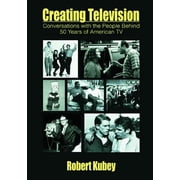 Routledge Communication Creating Television Conversations With the People Behind 50 Years of American TV, Paperback