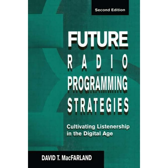 Routledge Communication Future Radio Programming Strategies: Cultivating Listenership in the Digital Age, (Paperback)