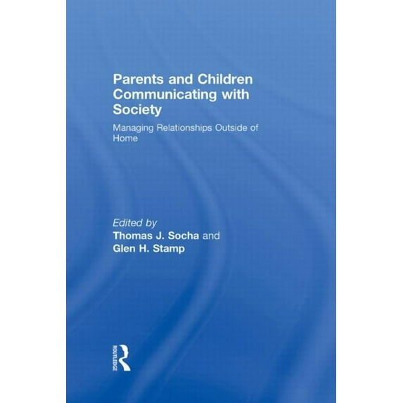 Routledge Communication Parents and Children Communicating with Society: Managing Relationships Outside of the Home, (Hardcover)