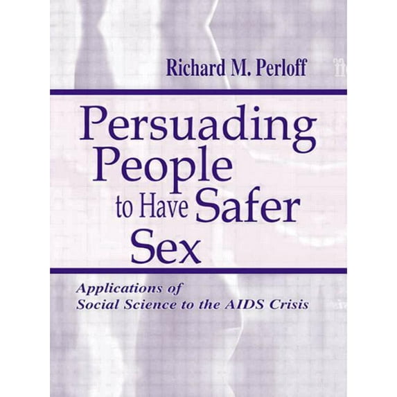 Routledge Communication Persuading People To Have Safer Sex: Applications of Social Science To the Aids Crisis, (Paperback)