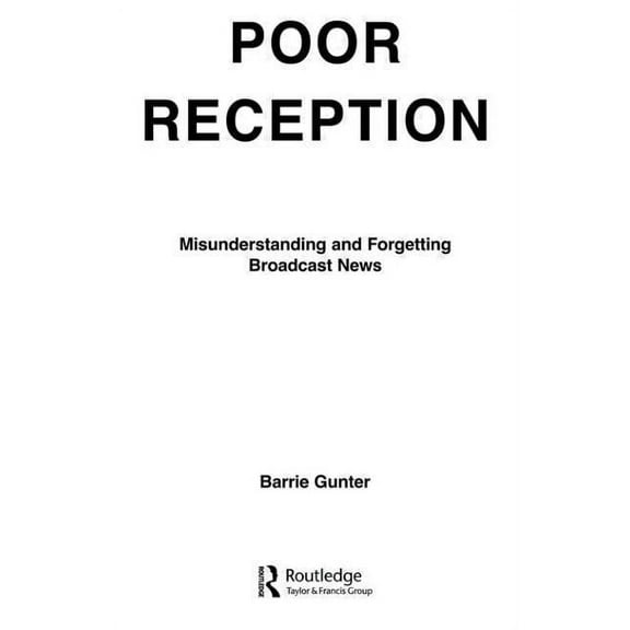 Routledge Communication Poor Reception: Misunderstanding and Forgetting Broadcast News, (Paperback)
