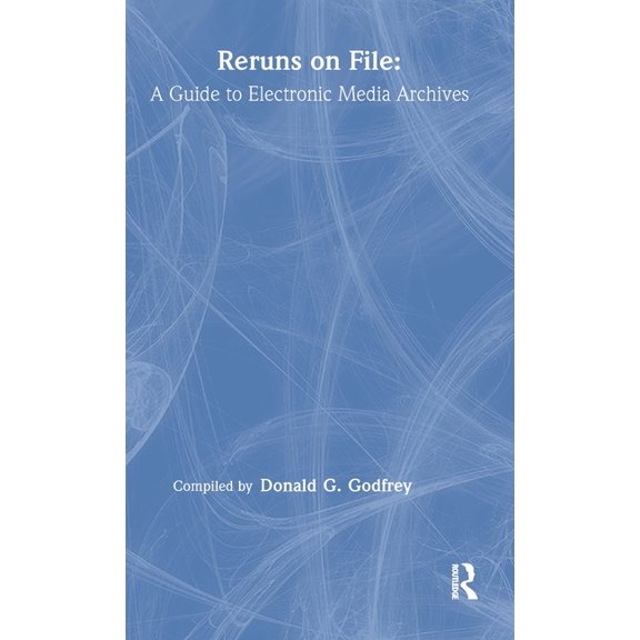 Routledge Communication Reruns on File: A Guide To Electronic Media Archives, (Hardcover)