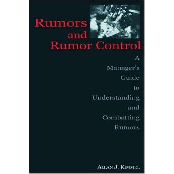 Pre-Owned Rumors and Rumor Control: A Manager's Guide to Understanding and Combatting Rumors (Paperback) 0805838767 9780805838763