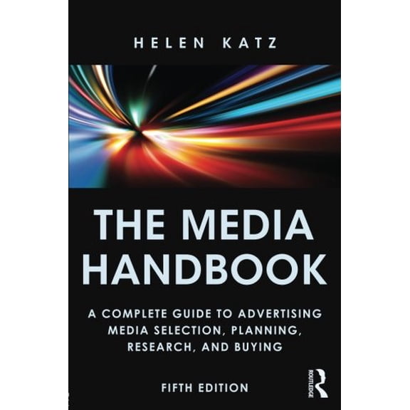 Pre-Owned The Media Handbook: A Complete Guide to Advertising Media Selection, Planning, Research, and Buying (Routledge Communication Series)