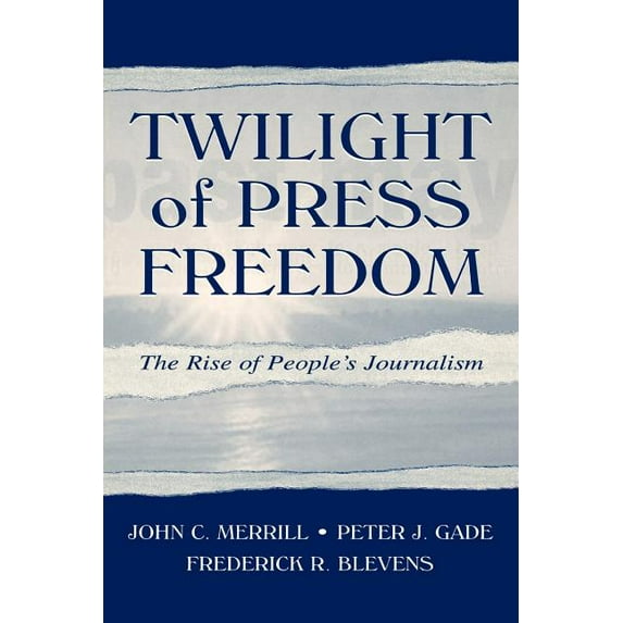 Routledge Communication Twilight of Press Freedom: The Rise of People's Journalism, (Paperback)