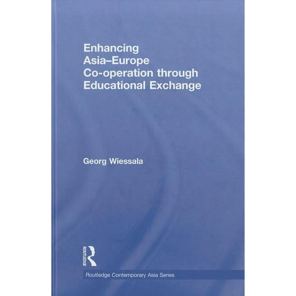 Routledge Contemporary Asia Enhancing Asia-Europe Co-operation through Educational Exchange, Book 30, (Hardcover)