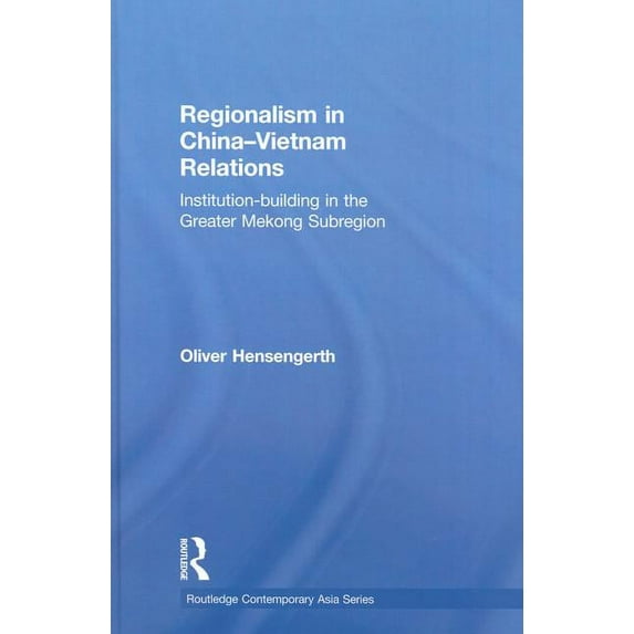 Routledge Contemporary Asia Regionalism in China-Vietnam Relations: Institution-Building in the Greater Mekong Subregion, Book 19, (Hardcover)