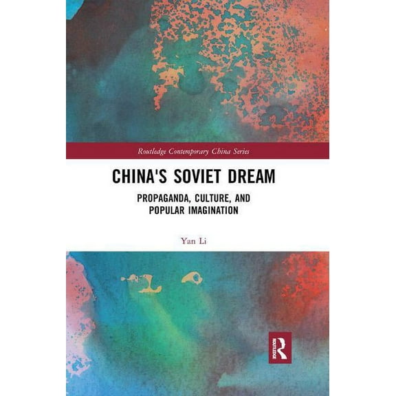 Routledge Contemporary China China's Soviet Dream: Propaganda, Culture, and Popular Imagination, (Paperback)