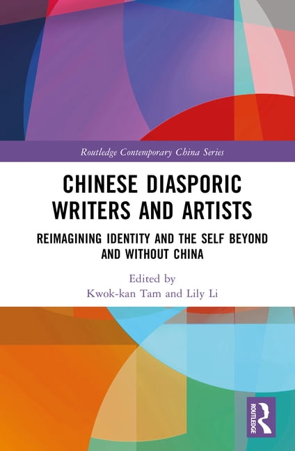Routledge Contemporary China Chinese Diasporic Writers and Artists: Reimagining Identity and the Self Beyond and Without China, (Hardcover)