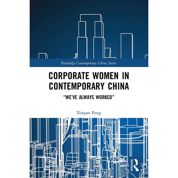 Routledge Contemporary China Corporate Women in Contemporary China: "We've Always Worked", (Paperback)