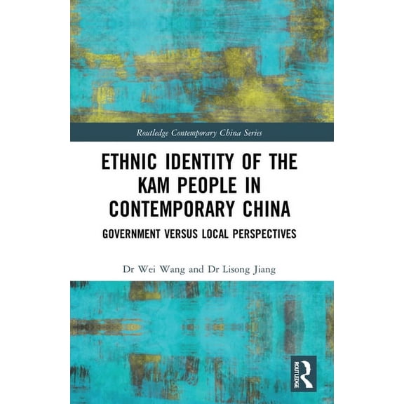 Routledge Contemporary China Ethnic Identity of the Kam People in Contemporary China: Government Versus Local Perspectives, (Paperback)