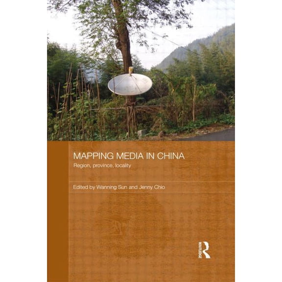 Routledge Contemporary China Mapping Media in China: Region, Province, Locality, (Paperback)