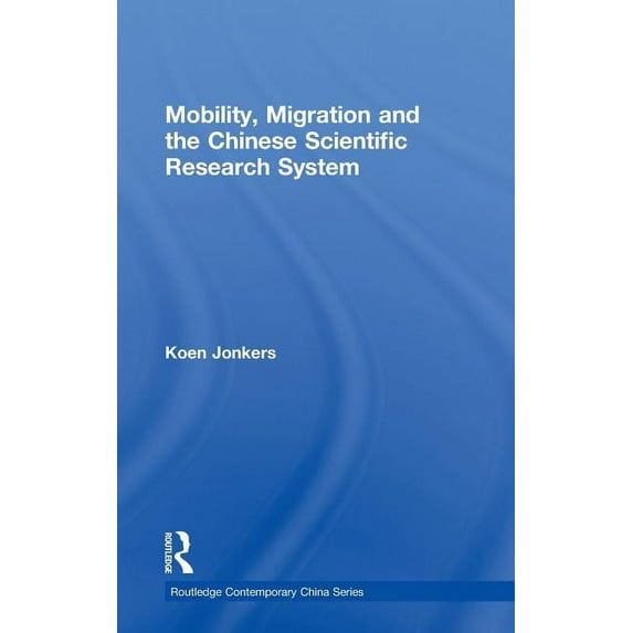 Routledge Contemporary China Mobility, Migration and the Chinese Scientific Research System, (Hardcover)