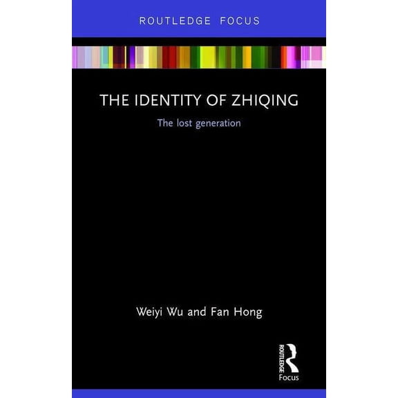 Routledge Contemporary China The Identity of Zhiqing: The Lost Generation, (Hardcover)